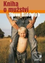 Kniha: Kniha o mužství (Steve Biddulph). Portál, 2011 Kniha: Kniha o mužství (Steve Biddulph). Portál, 2011