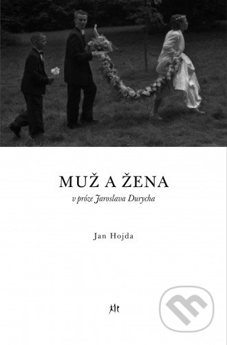 Muž a žena v próze Jaroslava Durycha - Jan Hojda, Dauphin, 2011