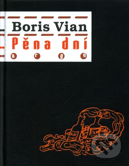 Kniha: Pěna dní (Boris Vian). Argo, 2011 Kniha: Pěna dní (Boris Vian). Argo, 2011