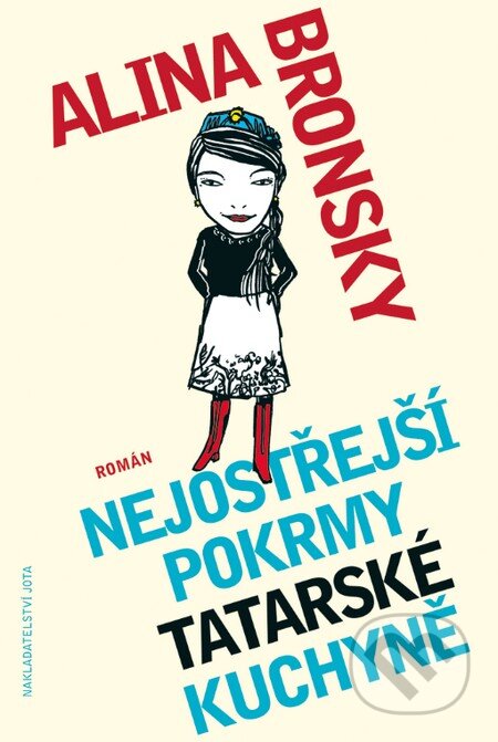 Kniha: Nejostřejší pokrmy tatarské kuchyně (Alina Bronsky). Jota, 2011 Kniha: Nejostřejší pokrmy tatarské kuchyně (Alina Bronsky). Jota, 2011