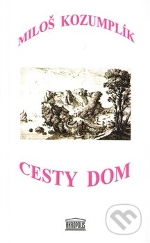 Kniha: Cesty dom (Miloš Kozumplík). Akropolis, 2011 Kniha: Cesty dom (Miloš Kozumplík). Akropolis, 2011