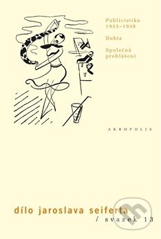 Kniha: Dílo Jaroslava Seiferta (Svazek 13) (Jaroslav Seifert). Akropolis, 2011 Kniha: Dílo Jaroslava Seiferta (Svazek 13) (Jaroslav Seifert). Akropolis, 2011
