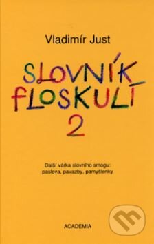 Kniha: Slovník floskulí 2 (Vladimír Just). Academia, 2005 Kniha: Slovník floskulí 2 (Vladimír Just). Academia, 2005