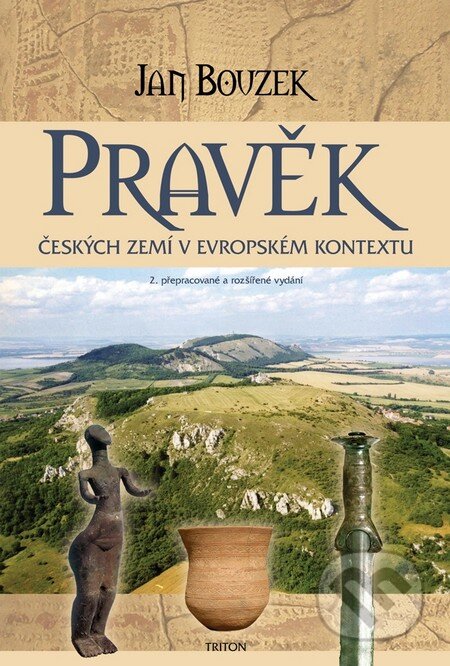 Kniha: Pravěk českých zemí v evropském kontextu (Jan Bouzek). Triton, 2011 Kniha: Pravěk českých zemí v evropském kontextu (Jan Bouzek). Triton, 2011