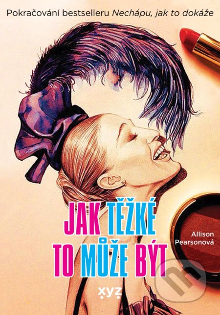 Kniha: Jak těžké to může být? (Allison Pearson). XYZ, 2021 Kniha: Jak těžké to může být? (Allison Pearson). XYZ, 2021