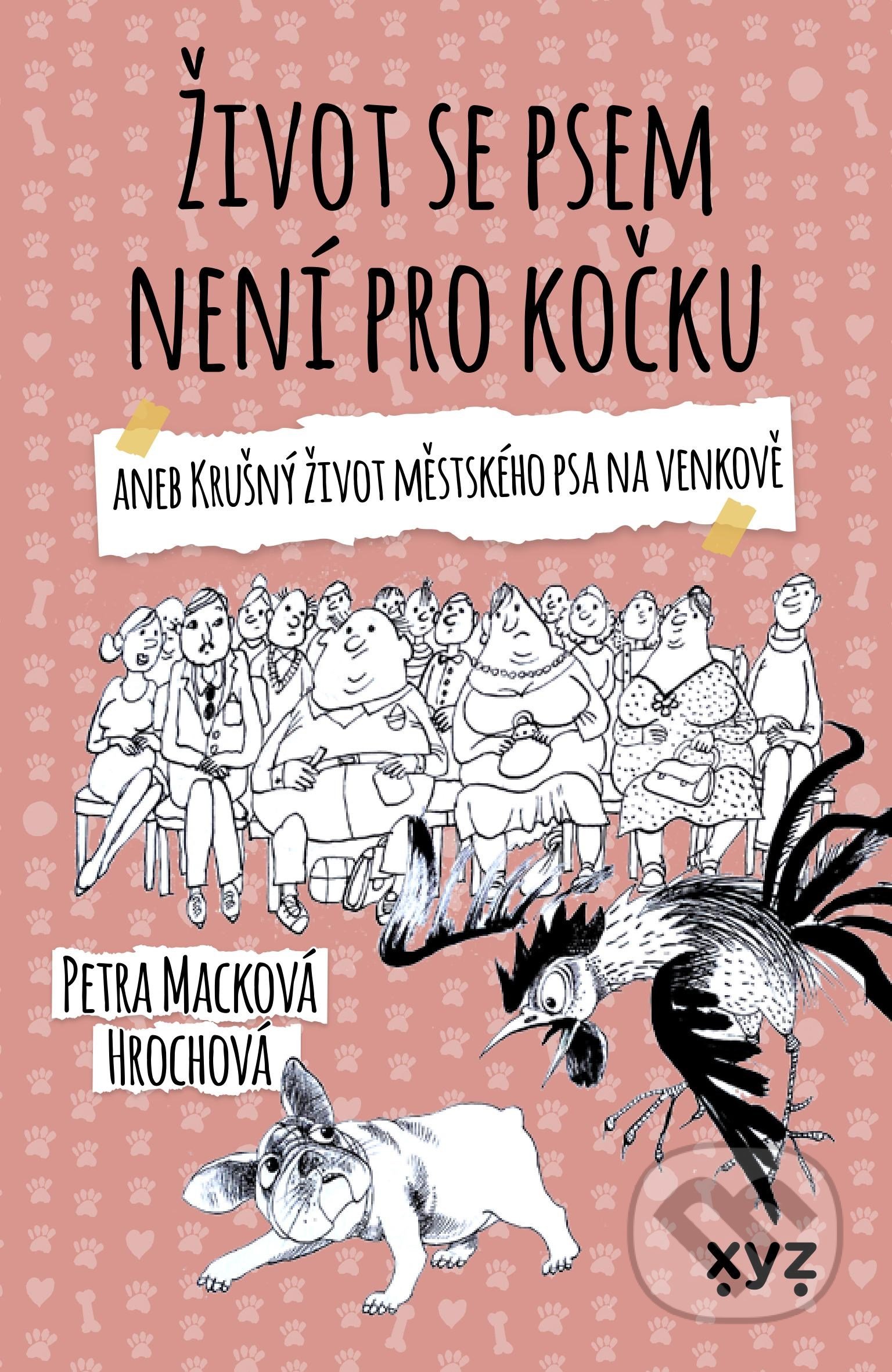 Kniha: Život se psem není pro kočku (Petra Macková Hrochová). XYZ, 2021 Kniha: Život se psem není pro kočku (Petra Macková Hrochová). XYZ, 2021