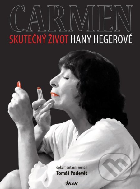 Kniha: Carmen – Skutečný život Hany Hegerové (Tomáš Padevět). Ikar CZ, 2021 Kniha: Carmen – Skutečný život Hany Hegerové (Tomáš Padevět). Ikar CZ, 2021