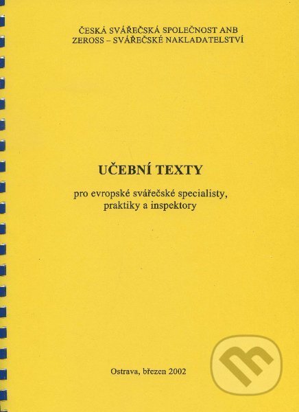 Kniha: Učební texty pro evropské svářečské specialisty, praktiky a inspektory (Jiří Barták). ZEROSS, 2002 Kniha: Učební texty pro evropské svářečské specialisty, praktiky a inspektory (Jiří Barták). ZEROSS, 2002