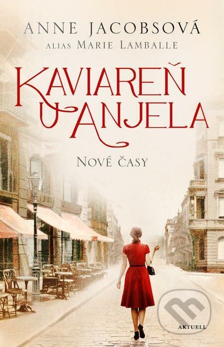 E-kniha: Kaviareň U anjela: Nové časy (Anne Jacobs a Marie Lamballe). Aktuell, 2021 E-kniha: Kaviareň U anjela: Nové časy (Anne Jacobs a Marie Lamballe). Aktuell, 2021