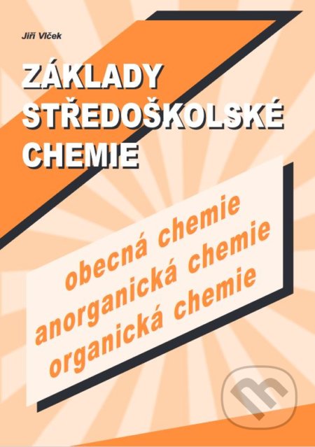 Kniha: Základy středoškolské chemie (obecná chemie, anorganická chemie, organická chemie) (Jiří Vlček). BEN - odborná literatura, 2003 Kniha: Základy středoškolské chemie (obecná chemie, anorganická chemie, organická chemie) (Jiří Vlček). BEN - odborná literatura, 2003