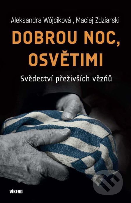 Kniha: Dobrou noc, Osvětimi (Aleksandra Wójcik a Maciej Zdziarski). Víkend, 2021 Kniha: Dobrou noc, Osvětimi (Aleksandra Wójcik a Maciej Zdziarski). Víkend, 2021