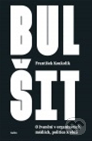 Kniha: Bulšit (František Koukolík). Galén, 2021 Kniha: Bulšit (František Koukolík). Galén, 2021