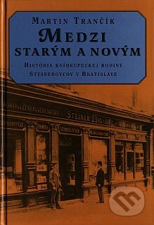 Kniha: Medzi Starým a Novým (Martin Trančík). Marenčin PT Kniha: Medzi Starým a Novým (Martin Trančík). Marenčin PT