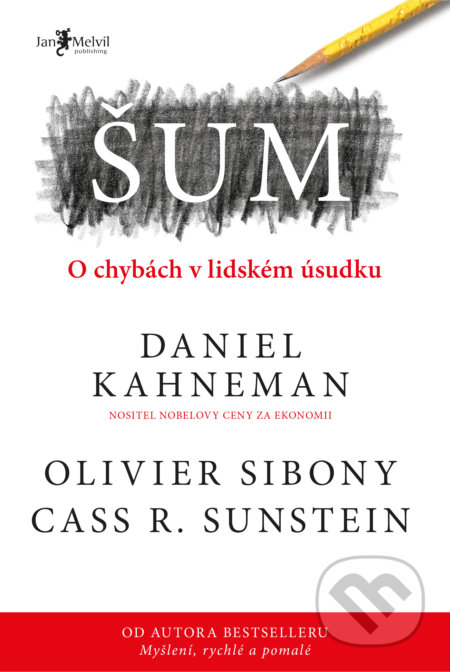 Kniha: Šum (Daniel Kahneman, Olivier Sibony a Cass R. Sunstein). Jan Melvil publishing, 2021 Kniha: Šum (Daniel Kahneman, Olivier Sibony a Cass R. Sunstein). Jan Melvil publishing, 2021