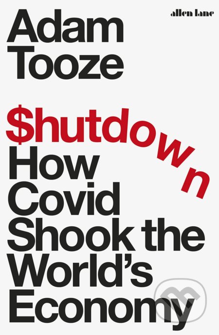 Kniha: Shutdown (Adam Tooze). Allen Lane, 2021 Kniha: Shutdown (Adam Tooze). Allen Lane, 2021