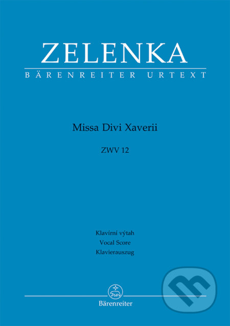 Kniha: Missa Divi Xaverii ZWV12 (Jan Dismas Zelenka). Bärenreiter Praha, 2016 Kniha: Missa Divi Xaverii ZWV12 (Jan Dismas Zelenka). Bärenreiter Praha, 2016