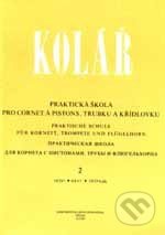 Praktická škola pre cornet a pistons, trubku a křídlovku 2 - Jaroslav Kolář, Bärenreiter Praha, 1996