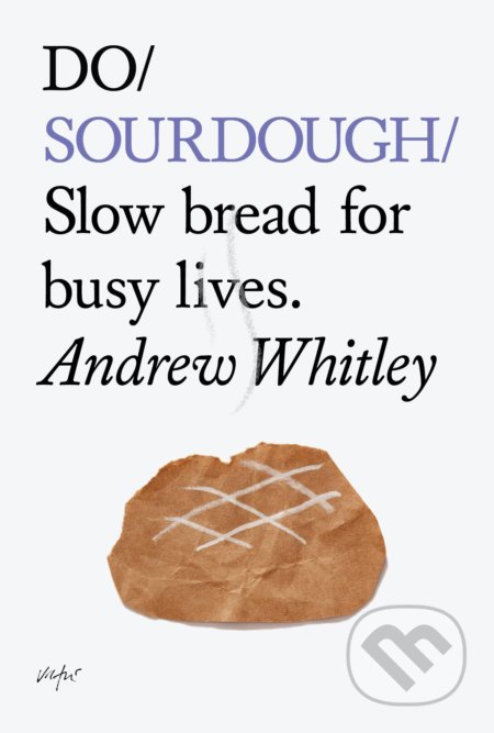 Kniha: Do Sourdough (Andrew Whitley). The Do Book, 2010 Kniha: Do Sourdough (Andrew Whitley). The Do Book, 2010