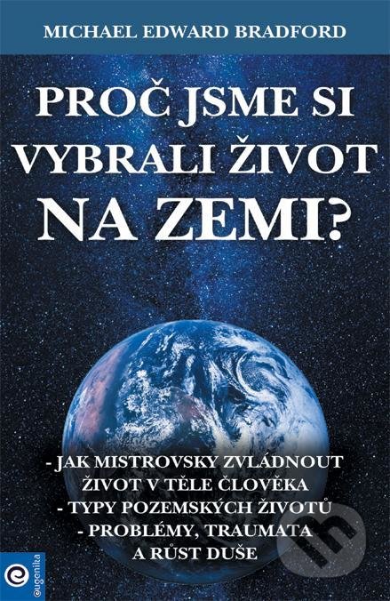 Kniha: Proč jsme si vybrali život na Zemi? (Michael Bradford). Eugenika, 2021 Kniha: Proč jsme si vybrali život na Zemi? (Michael Bradford). Eugenika, 2021