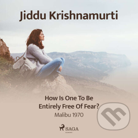 Audiokniha: How Is One to Be Entirely Free of Fear? (EN) (Jiddu Krishnamurti). Saga Egmont, 2021 Audiokniha: How Is One to Be Entirely Free of Fear? (EN) (Jiddu Krishnamurti). Saga Egmont, 2021
