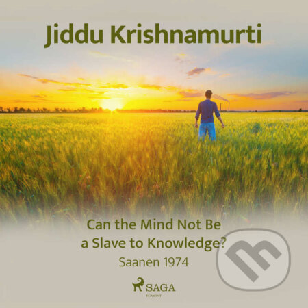 Audiokniha: Can the Mind Not Be a Slave to Knowledge? (EN) (Jiddu Krishnamurti). Saga Egmont, 2021 Audiokniha: Can the Mind Not Be a Slave to Knowledge? (EN) (Jiddu Krishnamurti). Saga Egmont, 2021