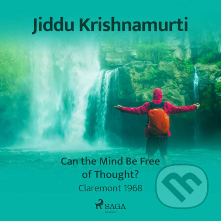 Audiokniha: Can the Mind Be Free of Thought? – Claremont 1968 (EN) (Jiddu Krishnamurti). Saga Egmont, 2021 Audiokniha: Can the Mind Be Free of Thought? – Claremont 1968 (EN) (Jiddu Krishnamurti). Saga Egmont, 2021