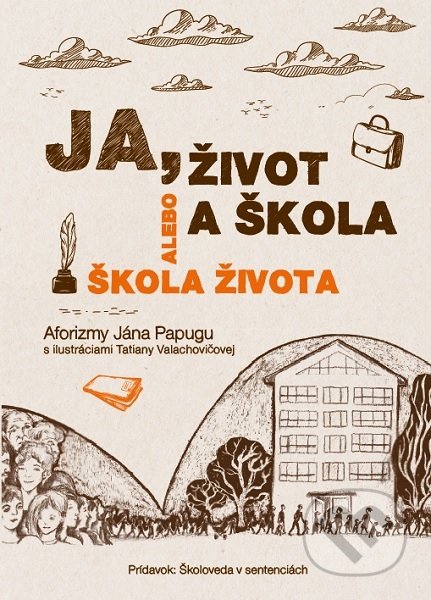 Kniha: Ja, život a škola alebo Škola života (Ján Papuga). Ján Papuga, 2021 Kniha: Ja, život a škola alebo Škola života (Ján Papuga). Ján Papuga, 2021
