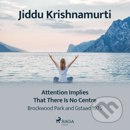 Audiokniha: Attention Implies That There Is No Centre – Brockwood Park and Gstaad 1975 (EN) (Jiddu Krishnamurti). Saga Egmont, 2021 Audiokniha: Attention Implies That There Is No Centre – Brockwood Park and Gstaad 1975 (EN) (Jiddu Krishnamurti). Saga Egmont, 2021