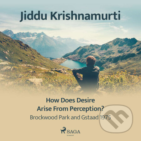 Audiokniha: How Does Desire Arise from Perception? – Brockwood Park and Gstaad 1975 (EN) (Jiddu Krishnamurti). Saga Egmont, 2021 Audiokniha: How Does Desire Arise from Perception? – Brockwood Park and Gstaad 1975 (EN) (Jiddu Krishnamurti). Saga Egmont, 2021