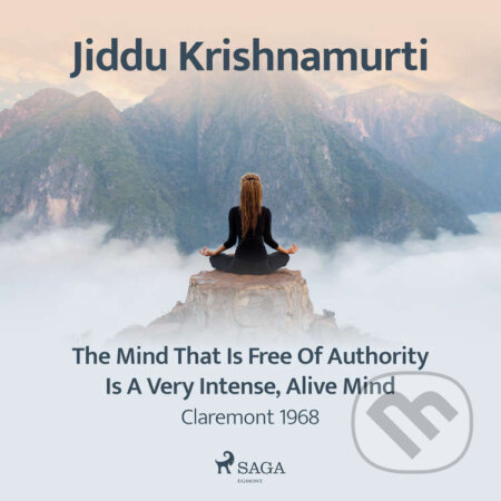 Audiokniha: The Mind That Is Free of Authority Is a Very Intense, Alive Mind – Claremont 1968 (EN) (Jiddu Krishnamurti). Saga Egmont, 2021 Audiokniha: The Mind That Is Free of Authority Is a Very Intense, Alive Mind – Claremont 1968 (EN) (Jiddu Krishnamurti). Saga Egmont, 2021