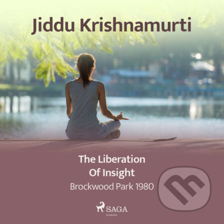 Audiokniha: The Liberation of Insight – Brockwood Park 1980 (EN) (Jiddu Krishnamurti). Saga Egmont, 2021 Audiokniha: The Liberation of Insight – Brockwood Park 1980 (EN) (Jiddu Krishnamurti). Saga Egmont, 2021