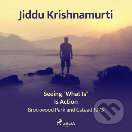 Audiokniha: Seeing "What Is" Is Action – Brockwood Park and Gstaad 1975 (EN) (Jiddu Krishnamurti). Saga Egmont, 2021 Audiokniha: Seeing "What Is" Is Action – Brockwood Park and Gstaad 1975 (EN) (Jiddu Krishnamurti). Saga Egmont, 2021