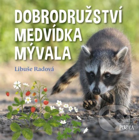 Kniha: Dobrodružství medvídka mývala (Libuše Radová). Pikola, 2021 Kniha: Dobrodružství medvídka mývala (Libuše Radová). Pikola, 2021