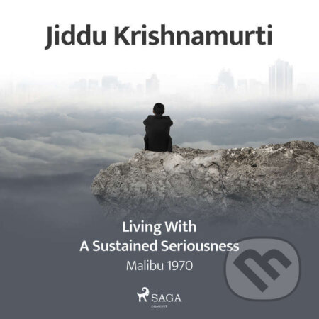 Audiokniha: Living with a Sustained Seriousness (EN) (Jiddu Krishnamurti). Saga Egmont, 2021 Audiokniha: Living with a Sustained Seriousness (EN) (Jiddu Krishnamurti). Saga Egmont, 2021