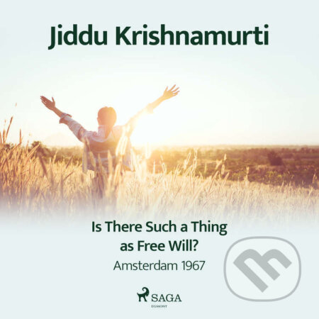 Audiokniha: Is There Such a Thing as Free Will? – Amsterdam 1967 (EN) (Jiddu Krishnamurti). Saga Egmont, 2021 Audiokniha: Is There Such a Thing as Free Will? – Amsterdam 1967 (EN) (Jiddu Krishnamurti). Saga Egmont, 2021