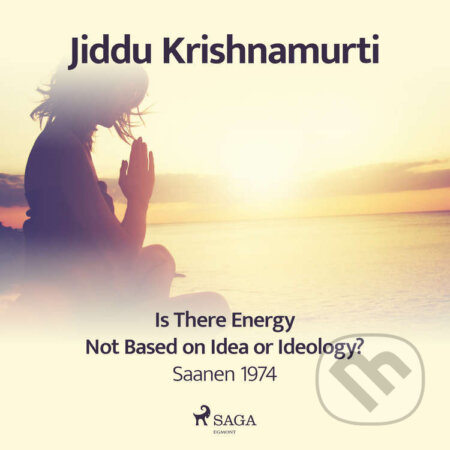 Audiokniha: Is There Energy Not Based on Idea or Ideology? (EN) (Jiddu Krishnamurti). Saga Egmont, 2021 Audiokniha: Is There Energy Not Based on Idea or Ideology? (EN) (Jiddu Krishnamurti). Saga Egmont, 2021