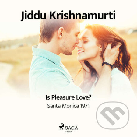 Audiokniha: Is Pleasure Love? – Santa Monica 1971 (EN) (Jiddu Krishnamurti). Saga Egmont, 2021 Audiokniha: Is Pleasure Love? – Santa Monica 1971 (EN) (Jiddu Krishnamurti). Saga Egmont, 2021