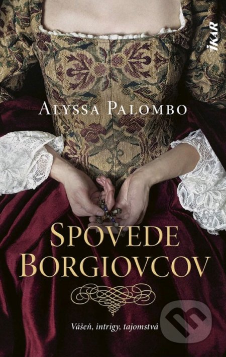Kniha: Spovede Borgiovcov (Alyssa Palombo). Ikar, 2021 Kniha: Spovede Borgiovcov (Alyssa Palombo). Ikar, 2021