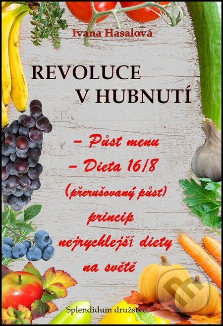 E-kniha: REVOLUCE V HUBNUTÍ (Ivana Hasalová). Splendidum družstvo E-kniha: REVOLUCE V HUBNUTÍ (Ivana Hasalová). Splendidum družstvo