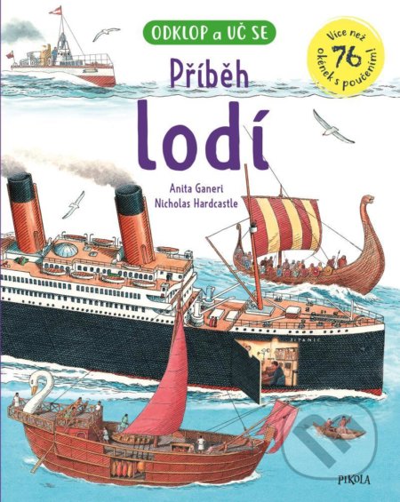 Kniha: Příběh lodí (Anita Ganeri a Nicholas Hardcastle). Pikola, 2021 Kniha: Příběh lodí (Anita Ganeri a Nicholas Hardcastle). Pikola, 2021