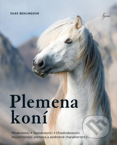 Kniha: Plemena koní (Silke Behling). Esence, 2021 Kniha: Plemena koní (Silke Behling). Esence, 2021
