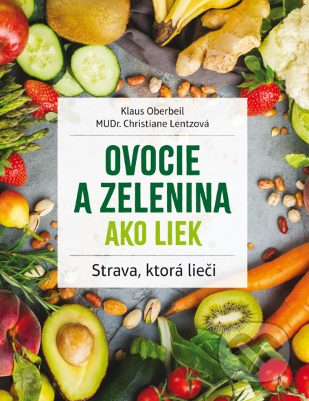 Kniha: Ovocie a zelenina ako liek (Christiane Lentz a Klaus Oberbeil). Fortuna Libri, 2021 Kniha: Ovocie a zelenina ako liek (Christiane Lentz a Klaus Oberbeil). Fortuna Libri, 2021
