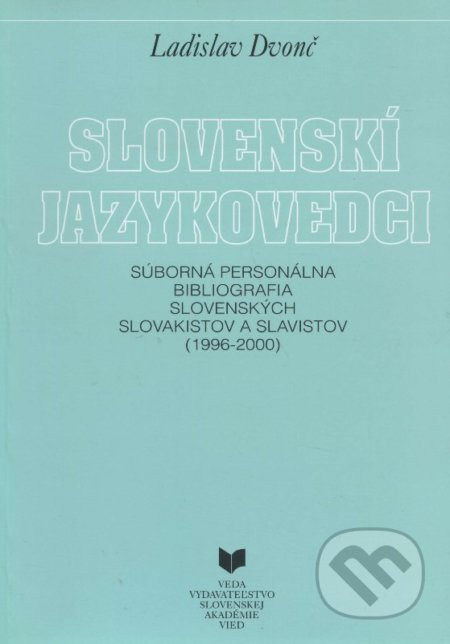 Kniha: Slovenskí jazykovedci (1996 - 2000) (Ladislav Dvonč). VEDA, 2003 Kniha: Slovenskí jazykovedci (1996 - 2000) (Ladislav Dvonč). VEDA, 2003