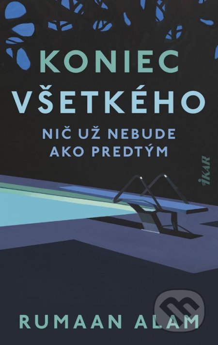 Kniha: Koniec všetkého (Rumaan Alam). Ikar, 2021 Kniha: Koniec všetkého (Rumaan Alam). Ikar, 2021