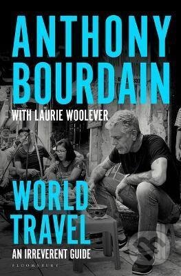 Kniha: World Travel : An Irreverent Guide (Anthony Bourdain). Bloomsbury, 2021 Kniha: World Travel : An Irreverent Guide (Anthony Bourdain). Bloomsbury, 2021