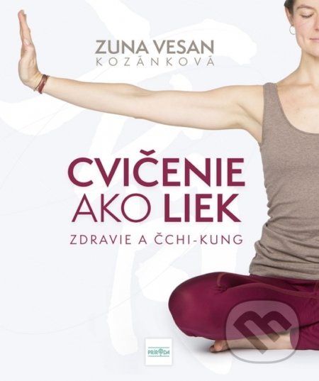 Kniha: Cvičenie ako liek (Zuna Vesan Kozánková). Príroda, 2021 Kniha: Cvičenie ako liek (Zuna Vesan Kozánková). Príroda, 2021
