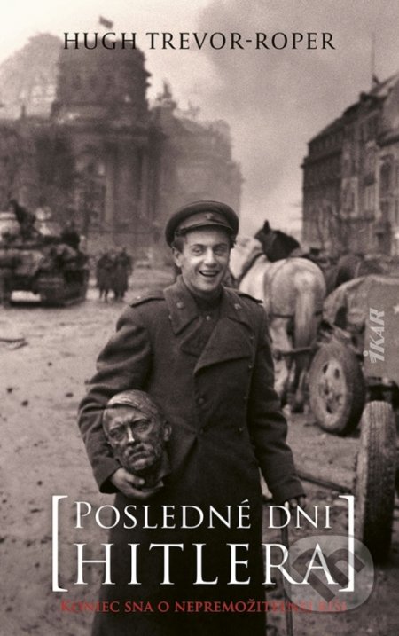 Kniha: Posledné dni Hitlera (Hugh Trevor-Roper). Ikar, 2021 Kniha: Posledné dni Hitlera (Hugh Trevor-Roper). Ikar, 2021