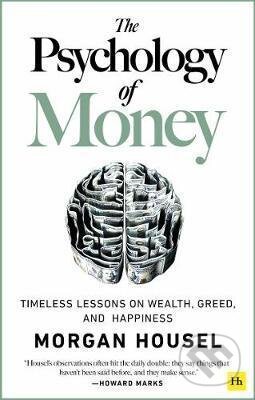 Kniha: The Psychology of Money (Morgan Housel). Harriman House, 2020 Kniha: The Psychology of Money (Morgan Housel). Harriman House, 2020