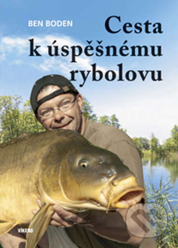 Kniha: Cesta k úspěšnému rybolovu (Ben Boden). Víkend, 2021 Kniha: Cesta k úspěšnému rybolovu (Ben Boden). Víkend, 2021