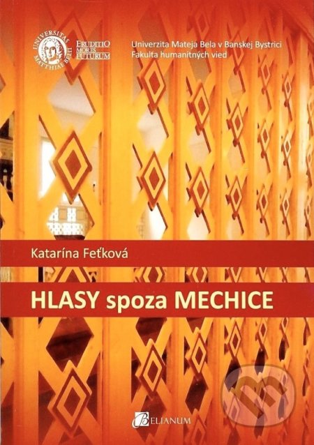 Hlasy spoza mechice - Katarína Feťková, Belianum, 2013